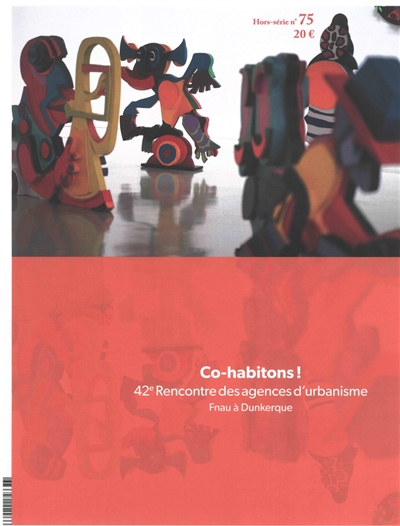 Co-habitons : 42e rencontre des agences d'urbanisme Fnau à Dunkerque - Hors Serie 75