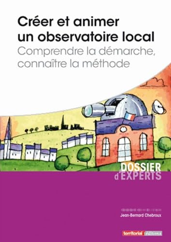 Créer et animer un observatoire local - Comprendre la démarche, connaître la méthode