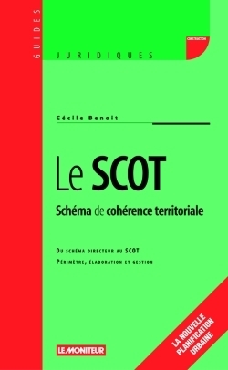 Le SCOT : Schéma de cohérence territoriale - Du schéma directeur au SCOT, périmètre, élaboration et gestion