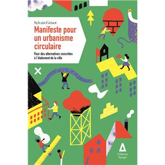 Manifeste pour un urbanisme circulaire - Pour des alternatives concrètes à l'étalement de la ville