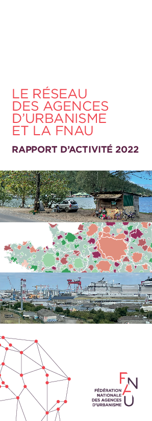Le réseau des agences d'urbanisme et la FNAU - Rapport d'activité 2022
