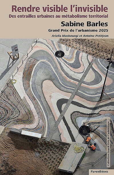 Rendre visible l'invisible - Des entrailles urbaines au métabolisme territorial