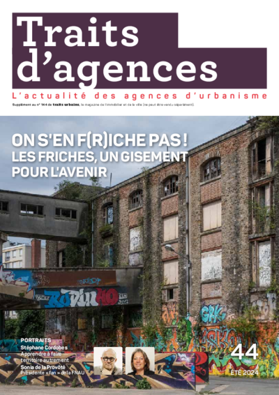 Traits d'agence : On s’en f(r)iche pas ! Les friches, un gisement pour l’avenir 