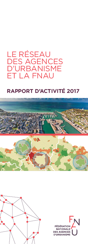 Le réseau des agences d'urbanisme et la FNAU - Rapport d'activité 2017 