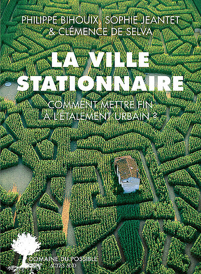 La ville stationnaire - Comment mettre fin à l'étalement urbain ?