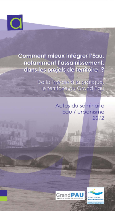 Comment mieux intégrer l'eau, notamment l'assainissement, dans les projets de territoire ? De la théorie à la pratique, le territoire du Grand Pau 