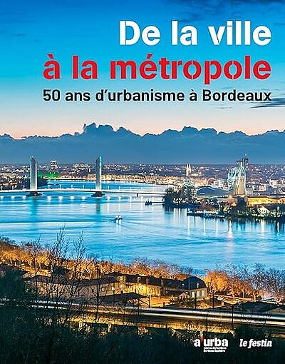 De la ville à la métropole - 50 ans d'urbanisme à Bordeaux
